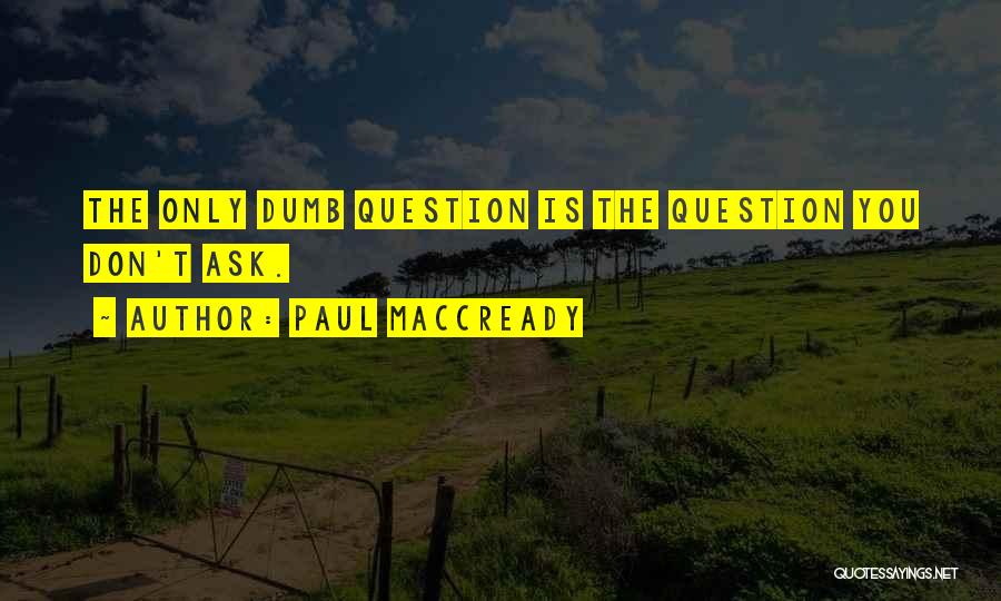 Don't Ask Questions Quotes By Paul MacCready