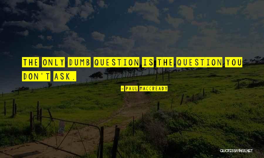 Don't Ask Questions Quotes By Paul MacCready