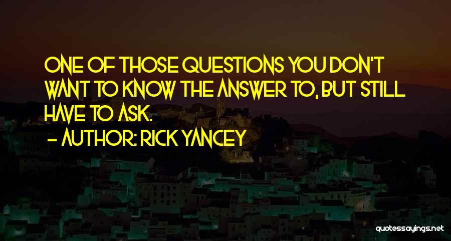 Don't Ask Questions Quotes By Rick Yancey