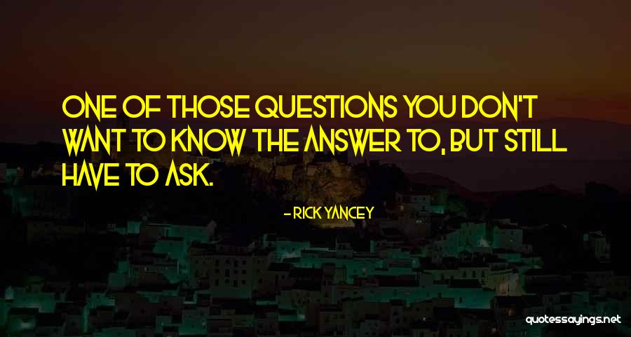 Don't Ask Questions Quotes By Rick Yancey