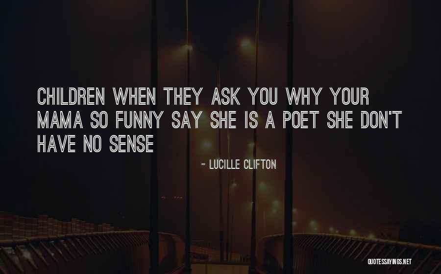 Don't Ask Quotes By Lucille Clifton Don't Ask Quotes By Lucille Clifton