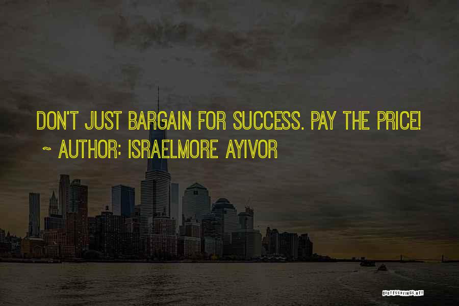 Don't Bargain Quotes By Israelmore Ayivor