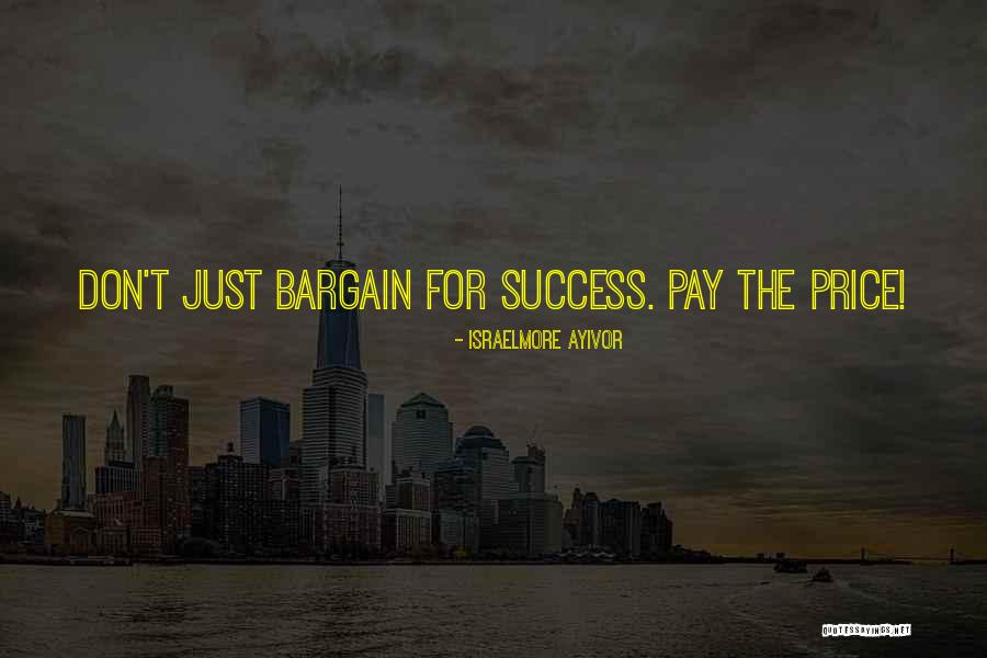 Don't Bargain Quotes By Israelmore Ayivor