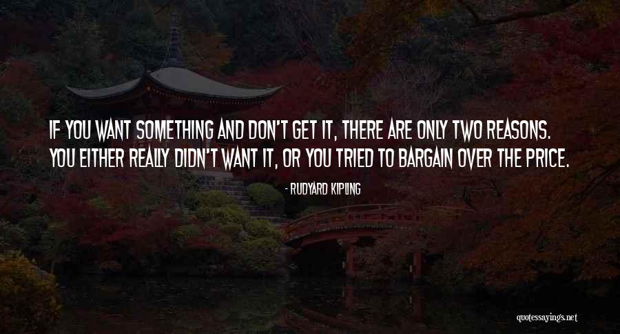 Don't Bargain Quotes By Rudyard Kipling