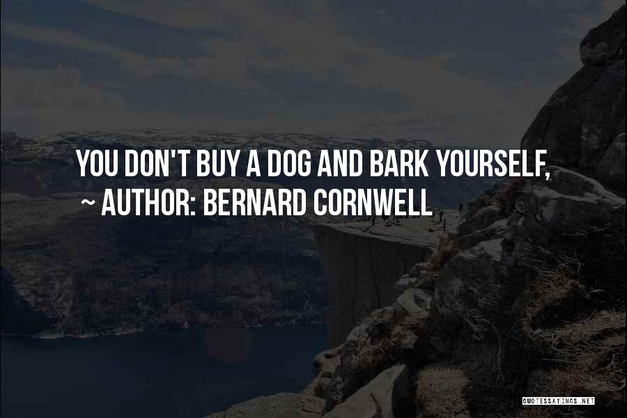 Don't Bark Quotes By Bernard Cornwell