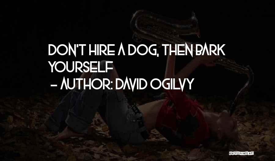 Don't Bark Quotes By David Ogilvy