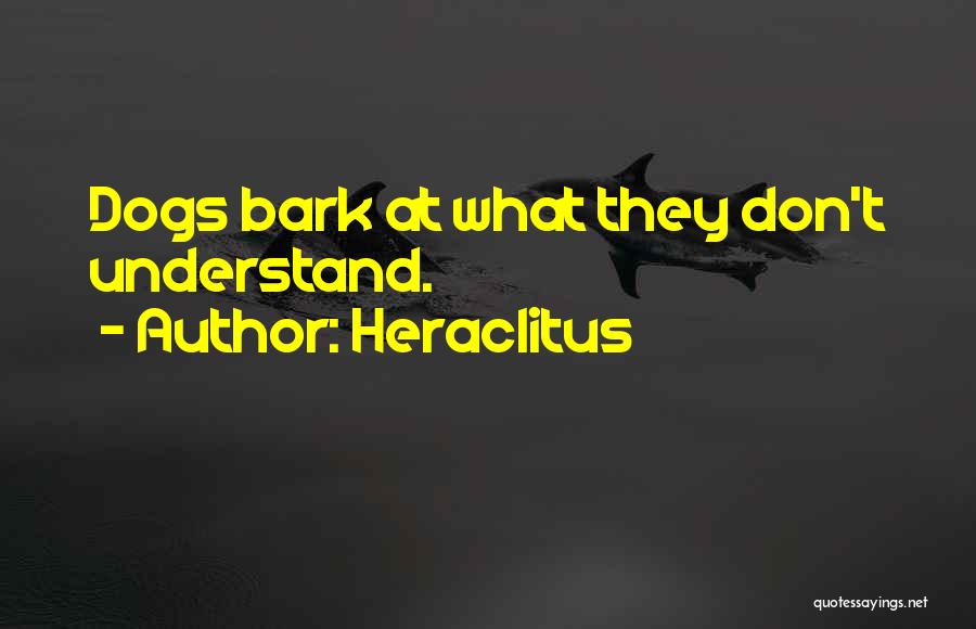 Don't Bark Quotes By Heraclitus