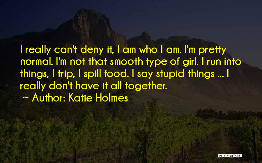 Don't Be A Stupid Girl Quotes By Katie Holmes