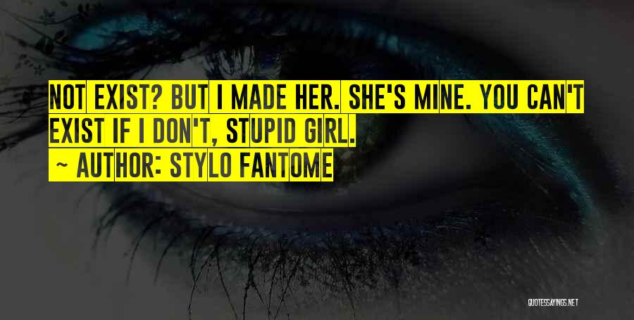 Don't Be A Stupid Girl Quotes By Stylo Fantome