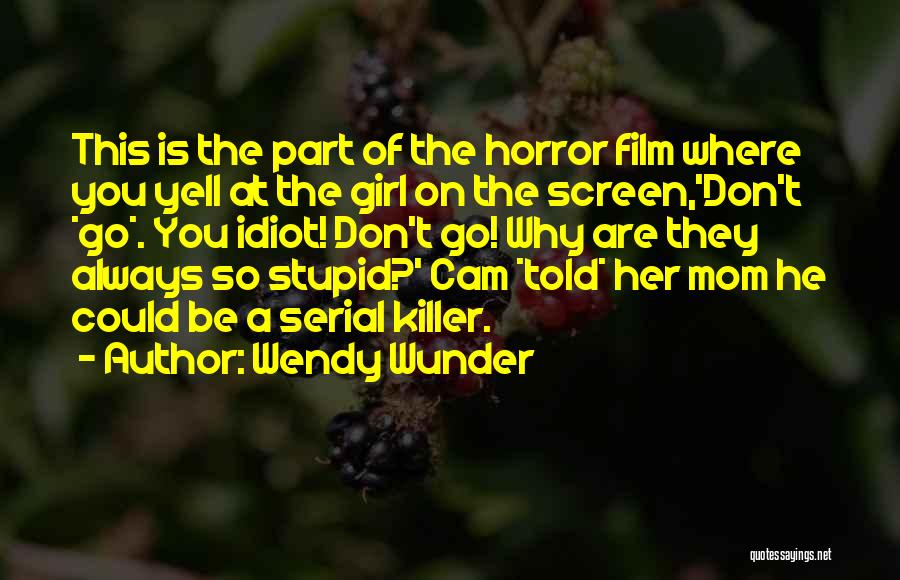 Don't Be A Stupid Girl Quotes By Wendy Wunder