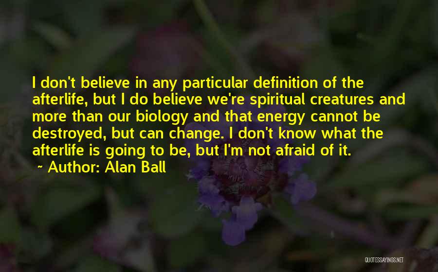 Don't Be Afraid Just Believe Quotes By Alan Ball