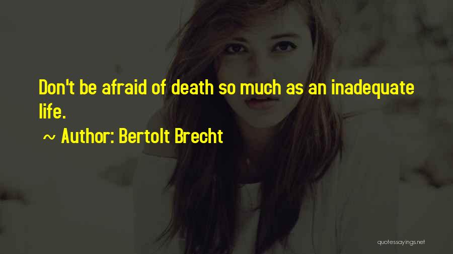 Don't Be Afraid Of Death Quotes By Bertolt Brecht