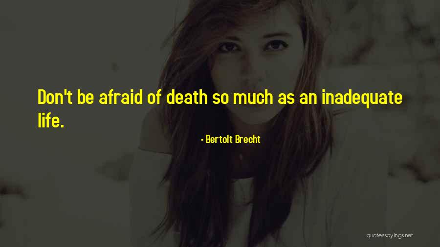 Don't Be Afraid Of Death Quotes By Bertolt Brecht