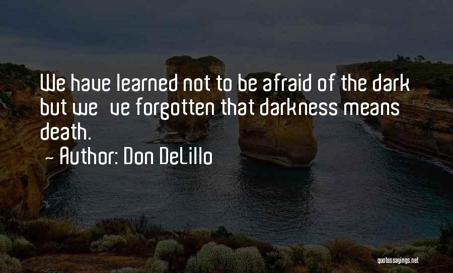 Don't Be Afraid Of Death Quotes By Don DeLillo
