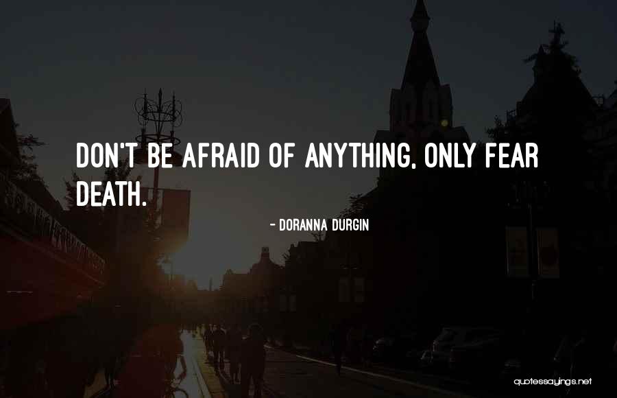 Don't Be Afraid Of Death Quotes By Doranna Durgin