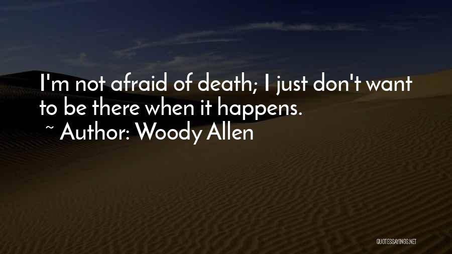 Don't Be Afraid Of Death Quotes By Woody Allen