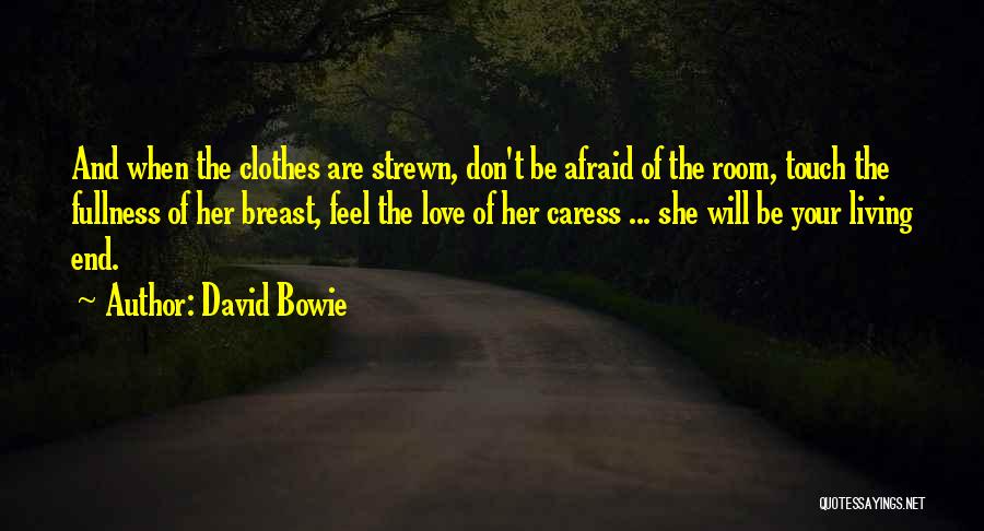 Don't Be Afraid Of Love Quotes By David Bowie