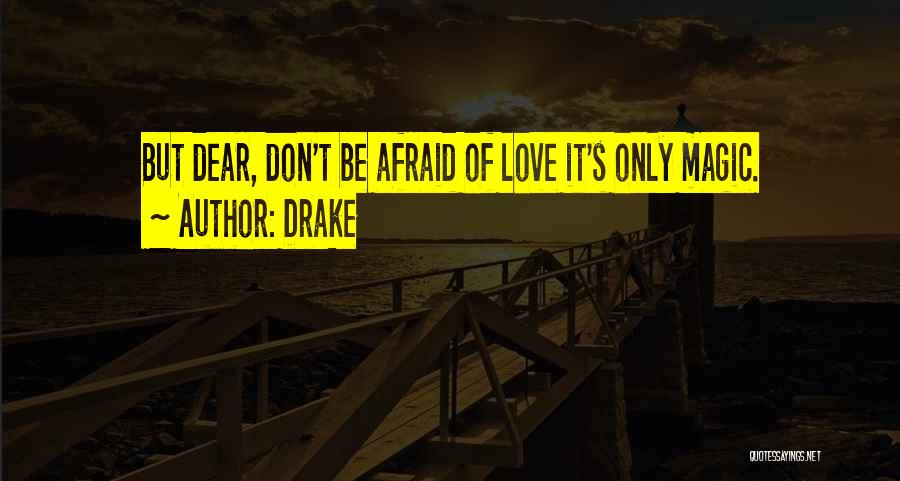 Don't Be Afraid Of Love Quotes By Drake