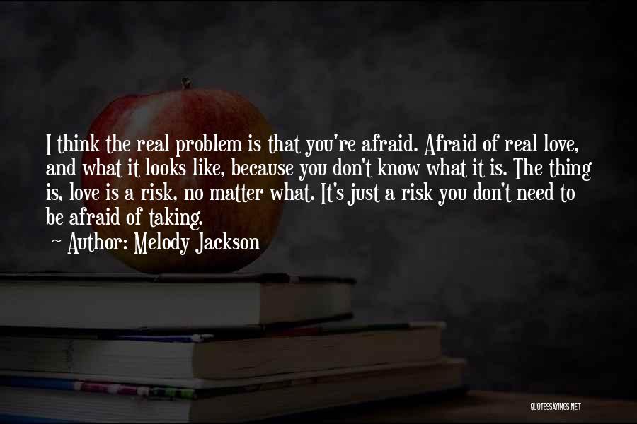 Don't Be Afraid Of Love Quotes By Melody Jackson