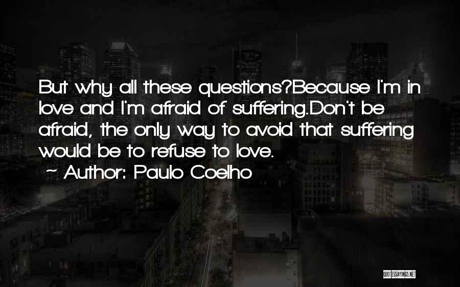 Don't Be Afraid Of Love Quotes By Paulo Coelho