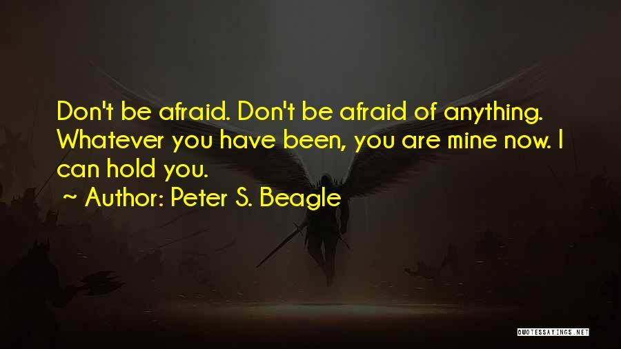 Don't Be Afraid Of Love Quotes By Peter S. Beagle