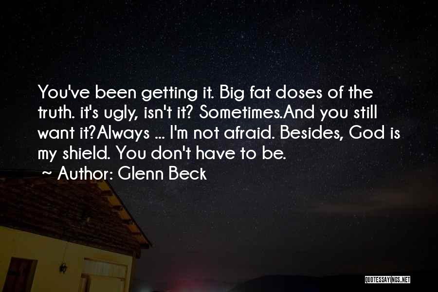 Don't Be Afraid Of The Truth Quotes By Glenn Beck