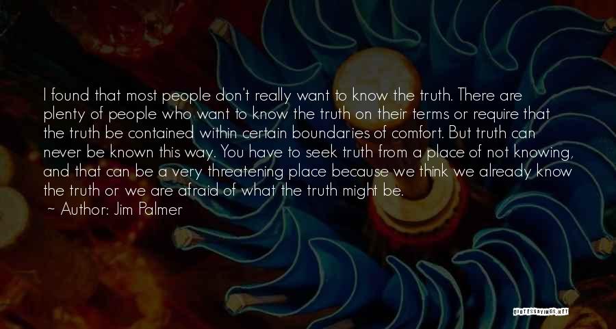 Don't Be Afraid Of The Truth Quotes By Jim Palmer