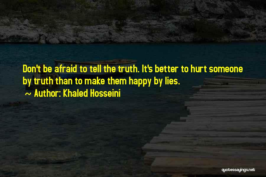 Don't Be Afraid Of The Truth Quotes By Khaled Hosseini