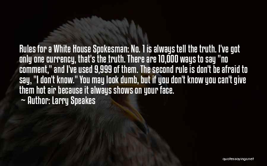 Don't Be Afraid Of The Truth Quotes By Larry Speakes