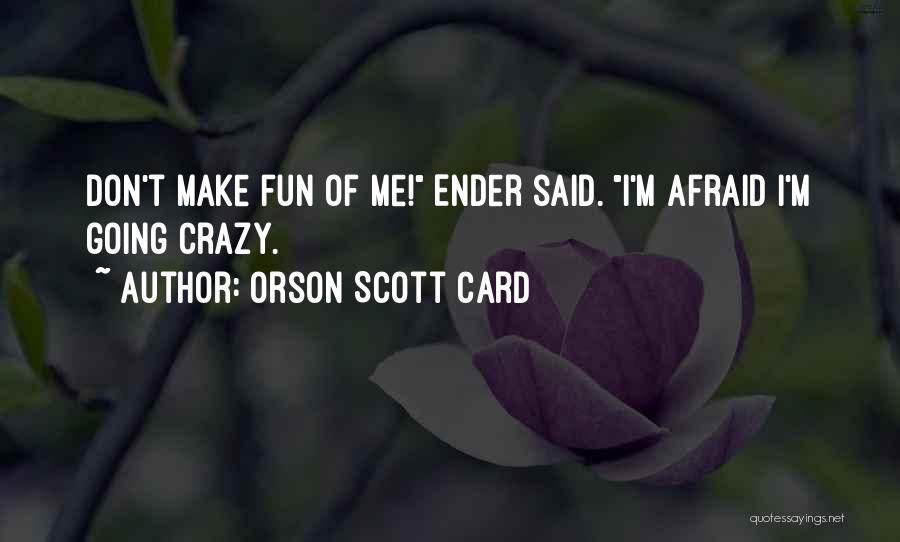 Don't Be Afraid Of The Truth Quotes By Orson Scott Card