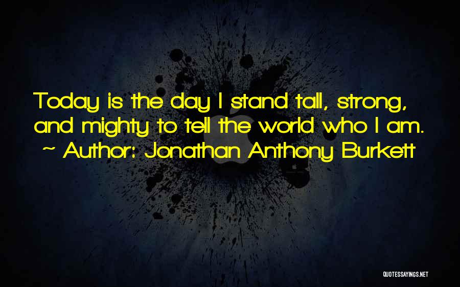 Don't Be Afraid Of The World Quotes By Jonathan Anthony Burkett