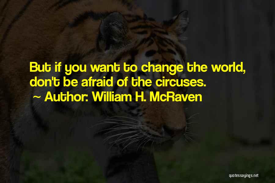 Don't Be Afraid Of The World Quotes By William H. McRaven