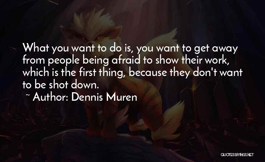 Don't Be Afraid Quotes By Dennis Muren