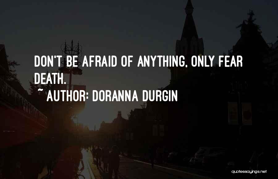 Don't Be Afraid Quotes By Doranna Durgin