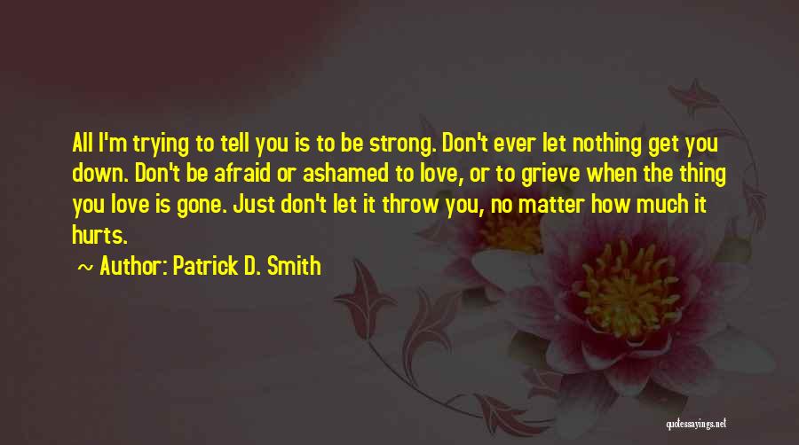 Don't Be Afraid Quotes By Patrick D. Smith