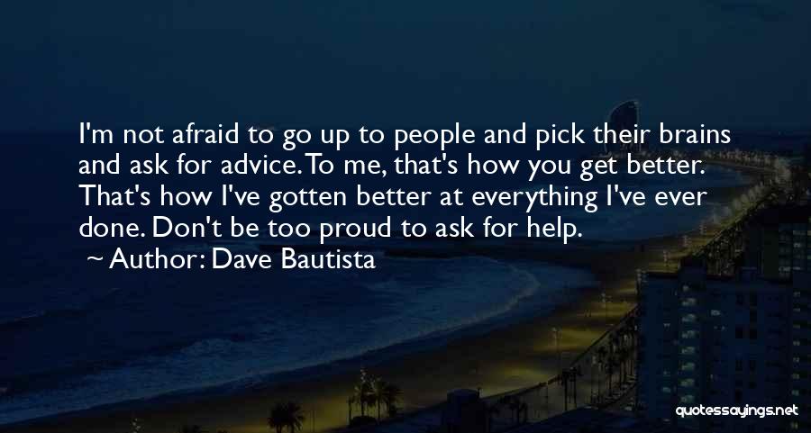 Don't Be Afraid To Ask Quotes By Dave Bautista