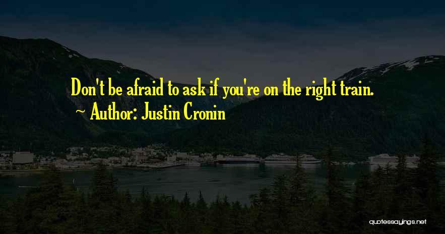 Don't Be Afraid To Ask Quotes By Justin Cronin