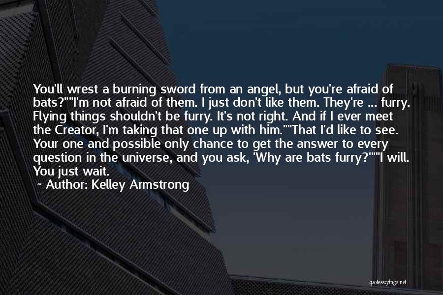 Don't Be Afraid To Ask Quotes By Kelley Armstrong