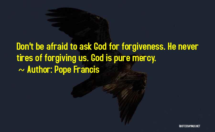 Don't Be Afraid To Ask Quotes By Pope Francis