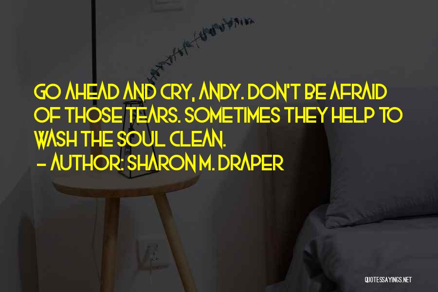 Don't Be Afraid To Cry Quotes By Sharon M. Draper