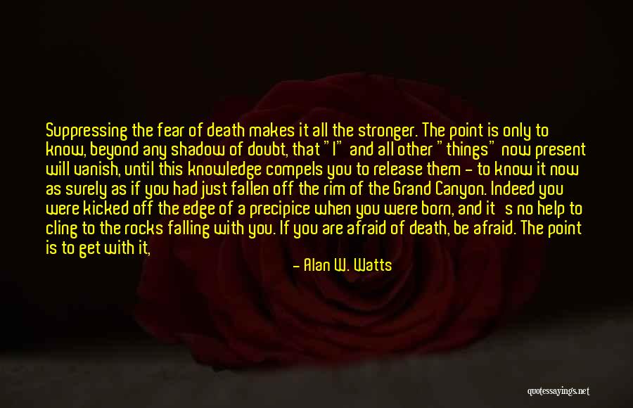 Don't Be Afraid To Die Quotes By Alan W. Watts Don't Be Afraid To Die Quotes By Alan W. Watts