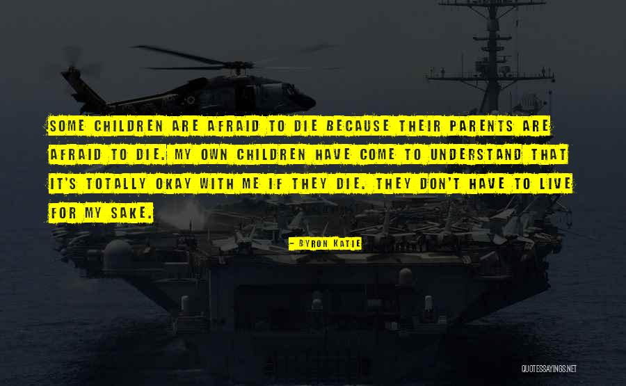 Don't Be Afraid To Die Quotes By Byron Katie Don't Be Afraid To Die Quotes By Byron Katie