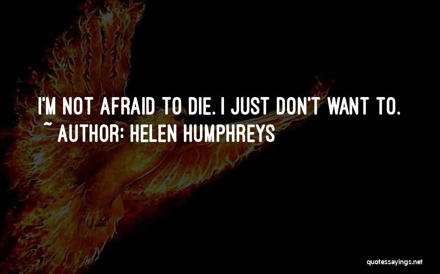 Don't Be Afraid To Die Quotes By Helen Humphreys