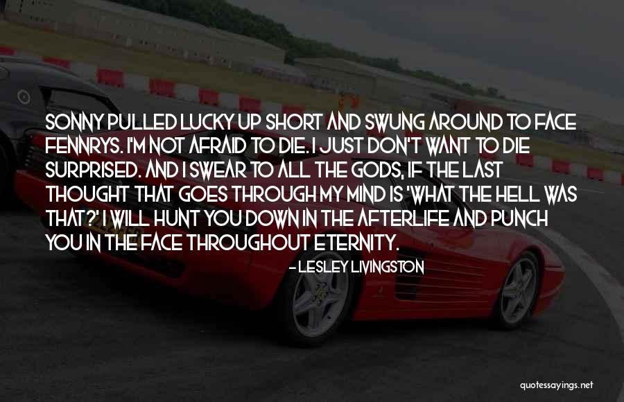 Don't Be Afraid To Die Quotes By Lesley Livingston Don't Be Afraid To Die Quotes By Lesley Livingston