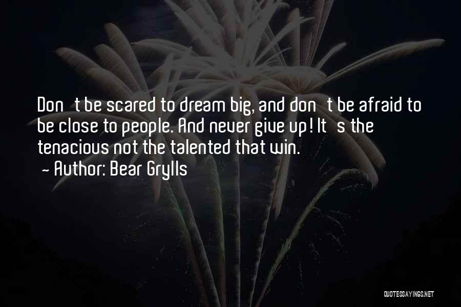 Don't Be Afraid To Dream Quotes By Bear Grylls