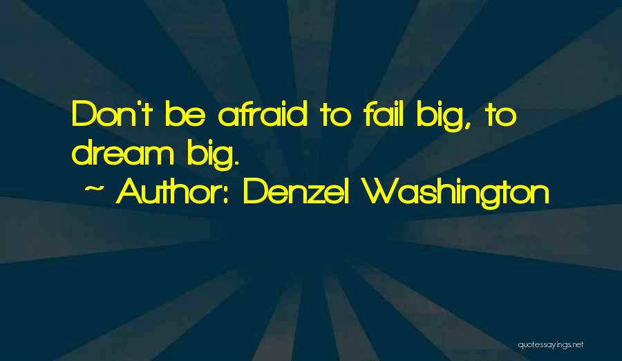 Don't Be Afraid To Dream Quotes By Denzel Washington