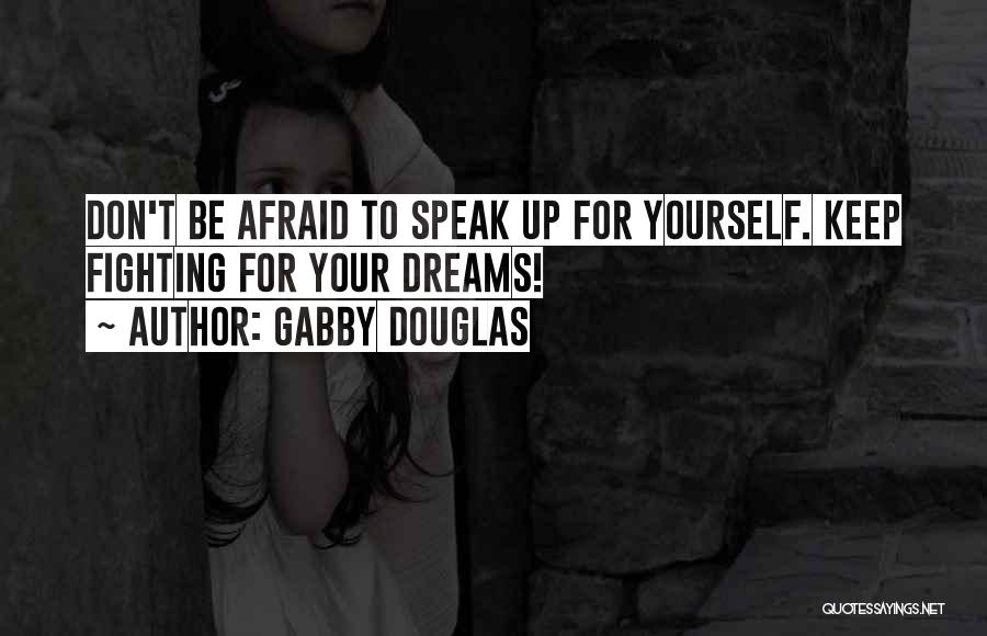 Don't Be Afraid To Dream Quotes By Gabby Douglas