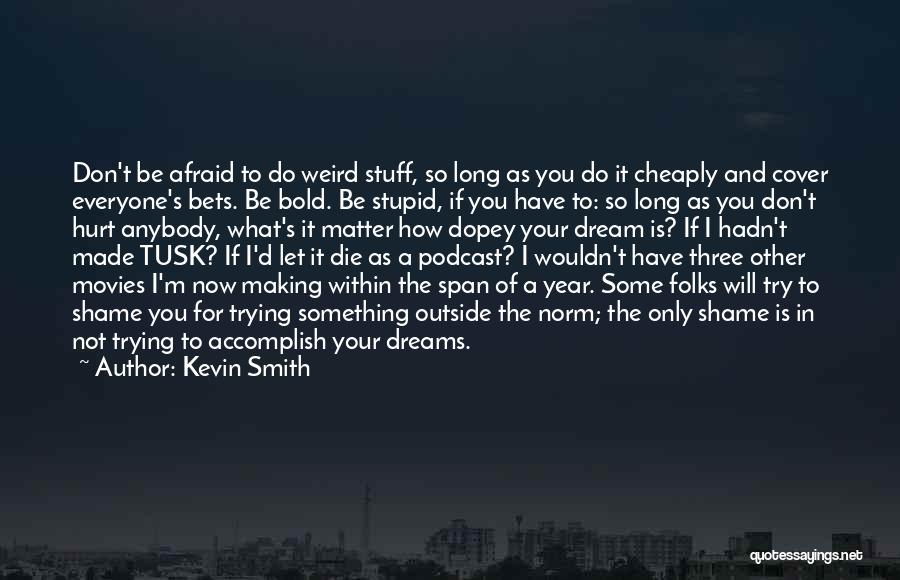 Don't Be Afraid To Dream Quotes By Kevin Smith