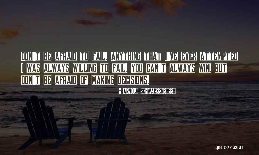 Don't Be Afraid To Fail Quotes By Arnold Schwarzenegger Don't Be Afraid To Fail Quotes By Arnold Schwarzenegger
