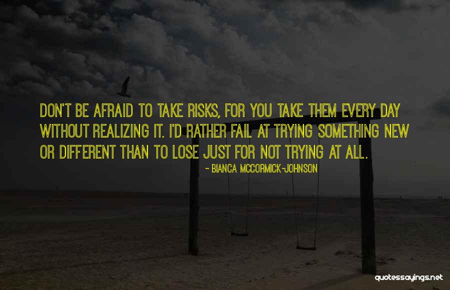Don't Be Afraid To Fail Quotes By Bianca McCormick-Johnson Don't Be Afraid To Fail Quotes By Bianca McCormick-Johnson